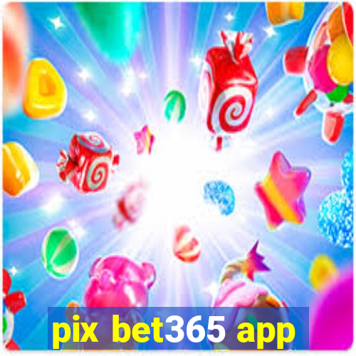 pix bet365 app